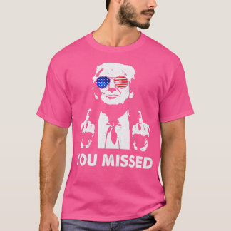 you missed shot Trump T-Shirt