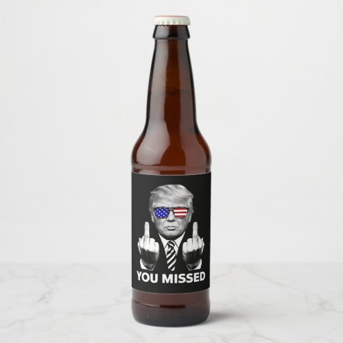 You Missed Trump 2024  Beer Bottle Label