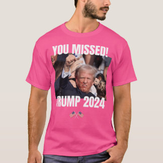You Missed - Trump 2024 - Fight Fight Fight - Neve T-Shirt
