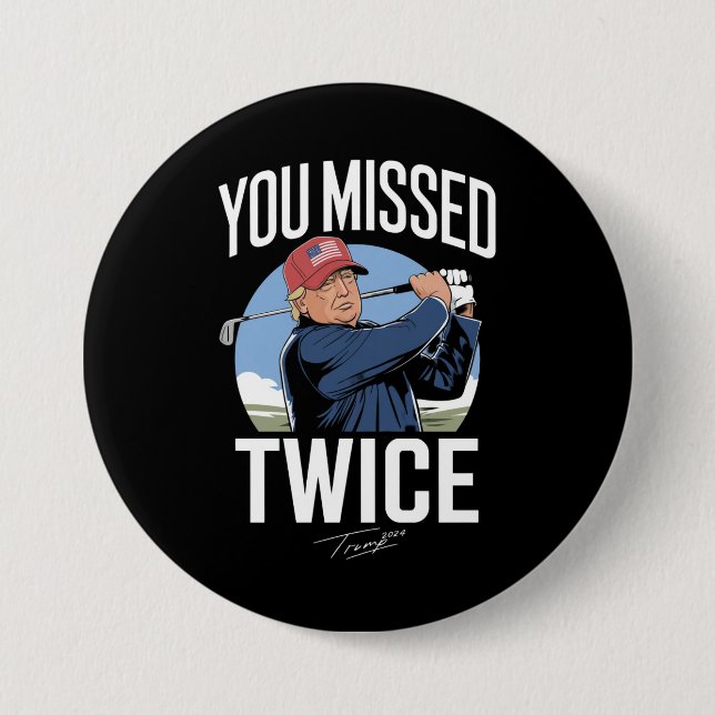 You Missed Twice Golf 2024 Vote Trump Missed Me  Button (Front)