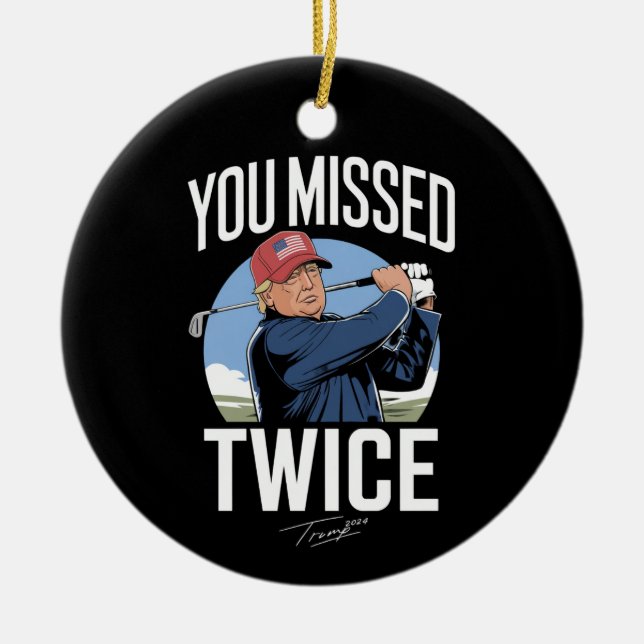 You Missed Twice Golf 2024 Vote Trump Missed Me  Ceramic Ornament (Front)