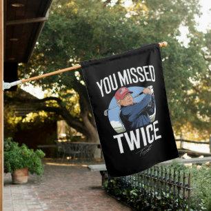 You Missed Twice Golf 2024 Vote Trump Missed Me House Flag