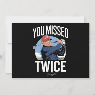 You Missed Twice Golf 2024 Vote Trump Missed Me Invitation