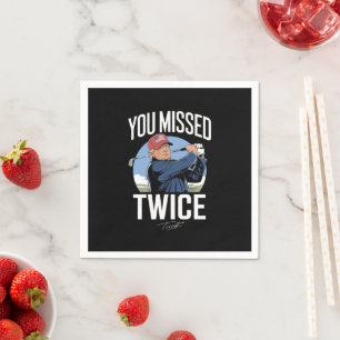 You Missed Twice Golf 2024 Vote Trump Missed Me Napkins