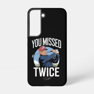 You Missed Twice Golf 2024 Vote Trump Missed Me Samsung Galaxy S22 Case