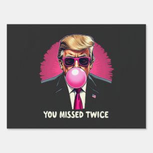 You Missed Twice Trump Election 2024 Sign