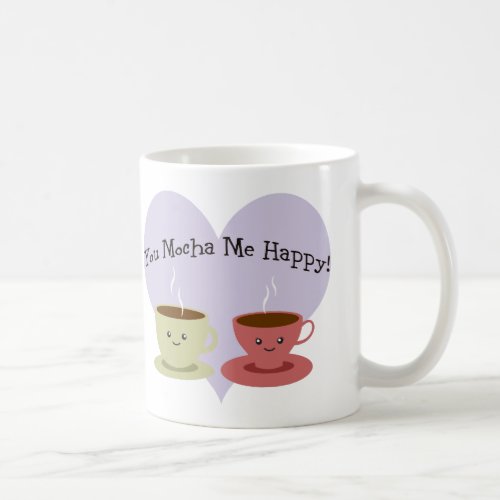 You Mocha Me Happy Coffee Mug