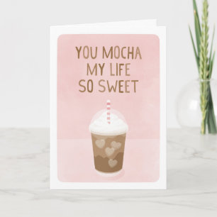 You Mocha My Life Sweet Valentine Card