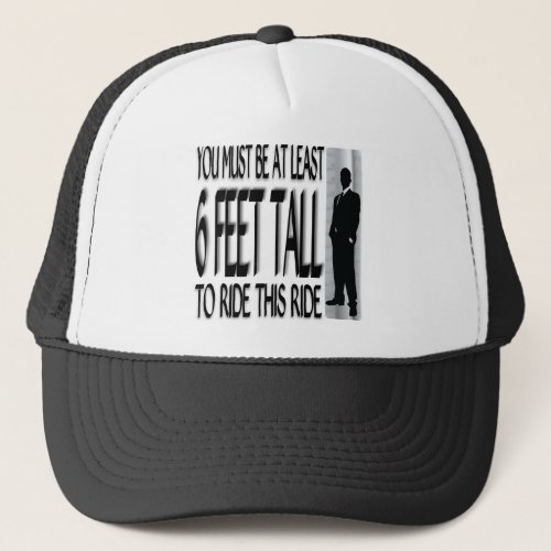 You Must Be At Least 6 Feet Tall To Ride Trucker Hat