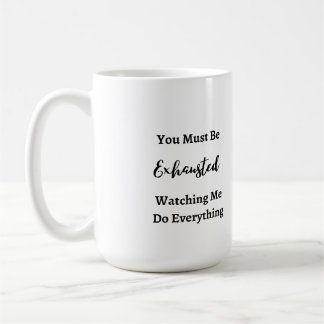 You Must Be Exhausted on a Coffee Mug