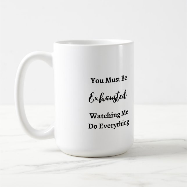 You Must Be Exhausted on a  Coffee Mug (Left)
