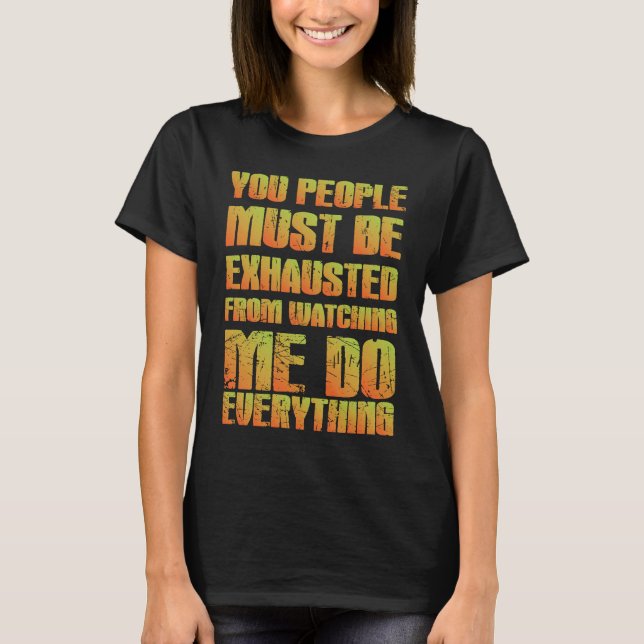 You Must Be Exhausted  Sarcastic  Orange T-Shirt (Front)