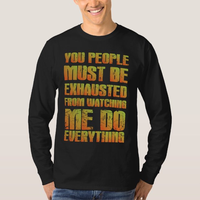 You Must Be Exhausted  Sarcastic  Orange T-Shirt (Front)