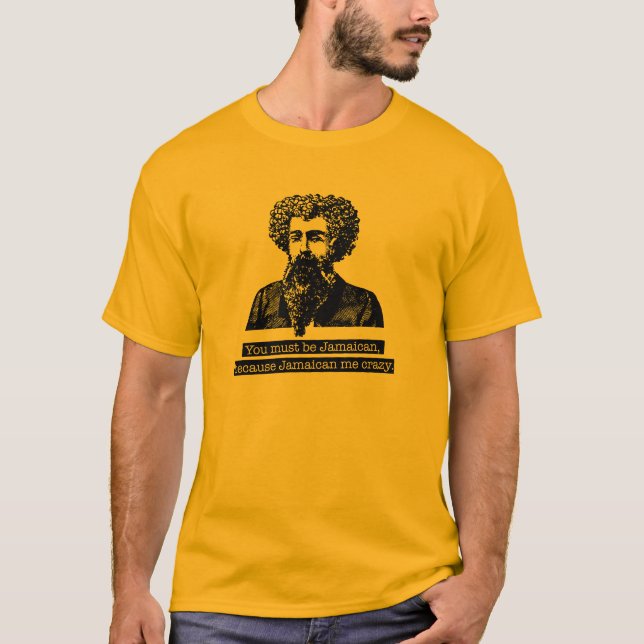 You must be Jamaican, because Jamaican me crazy! T-Shirt (Front)