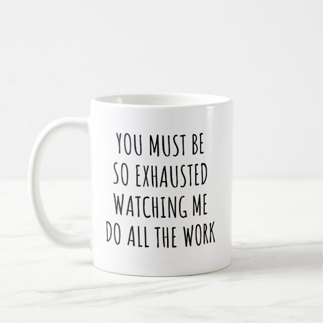 You Must Be So Exhausted Watching Funny Work  Coffee Mug (Left)