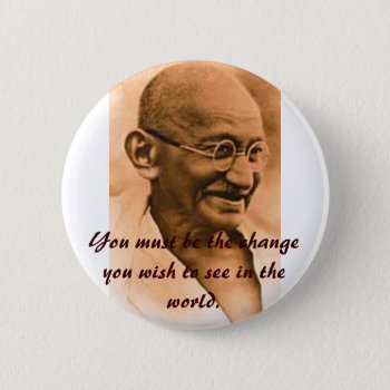 You Must Be The Change Button by 16creative at Zazzle