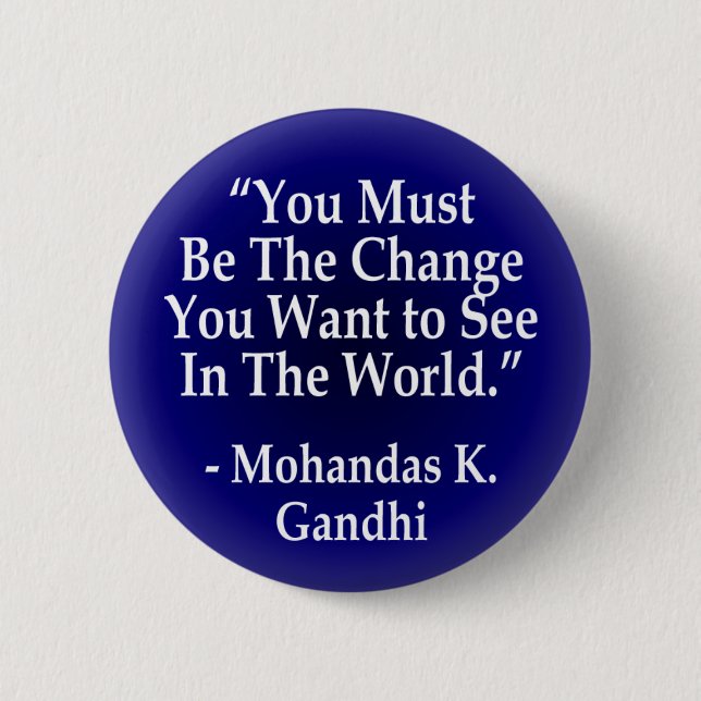 You Must Be the Change (button) Pinback Button (Front)