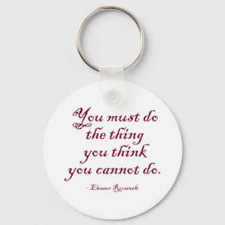 You Must Do The Thing You Think You Cannot Do Keychain