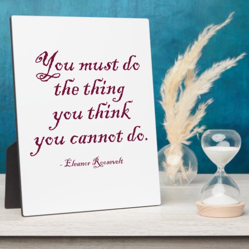 You Must Do The Thing You Think You Cannot Do Plaque