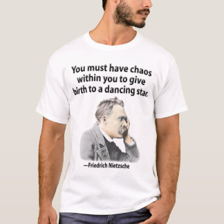 You must have chaos within you. T-Shirt