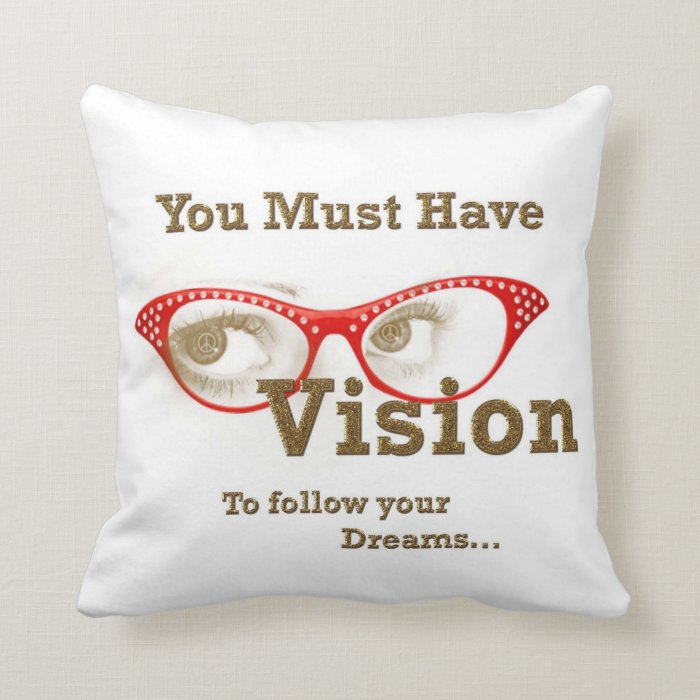 You Must Have Vision To Follow Your Dreams Pillow
