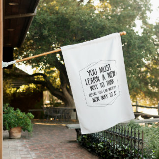 You must learn a new way to think before you can house flag