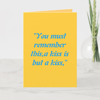 "You must remember this,a kiss is but a kiss," Holiday Card