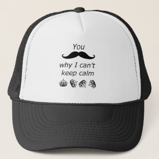 You Mustache why I can't Keep Calm Trucker Hat