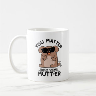You Mutter Funny Positive Dog Pun Coffee Mug