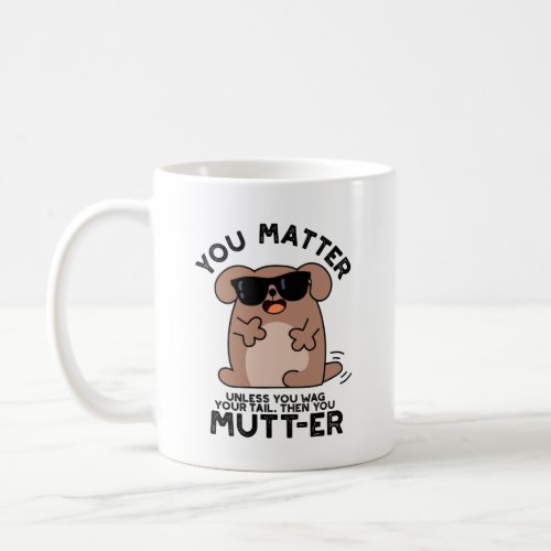 You Mutter Funny Positive Dog Pun Coffee Mug
