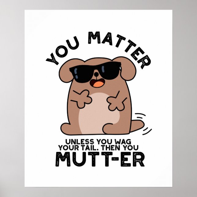 You Mutter Funny Positive Dog Pun  Poster (Front)