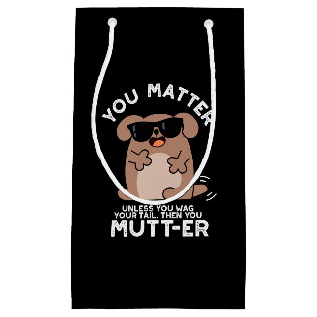 You Mutter Funny Positive Dog Pun  Small Gift Bag (Front)