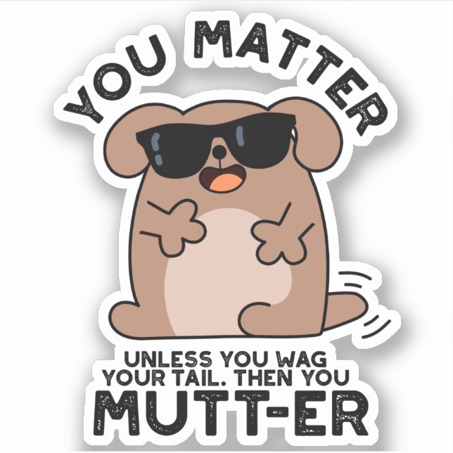 You Mutter Funny Positive Dog Pun  Sticker (Front)