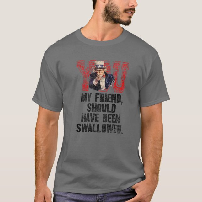 You My Friend Should Have Been Swallowed Crass Hum T-Shirt (Front)