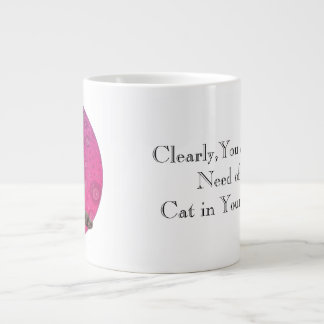 You need a cat in your life giant coffee mug