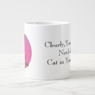 You need a cat in your life giant coffee mug