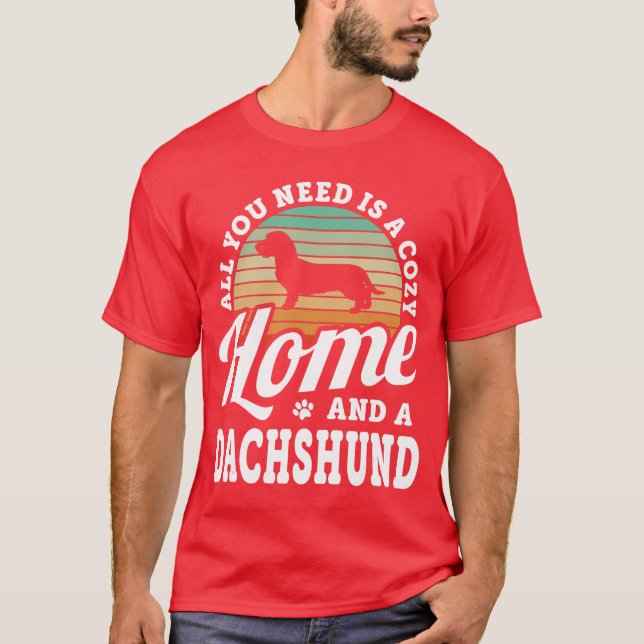 You Need A Cozy Home And A Dachshund Wire Haired H T-Shirt (Front)