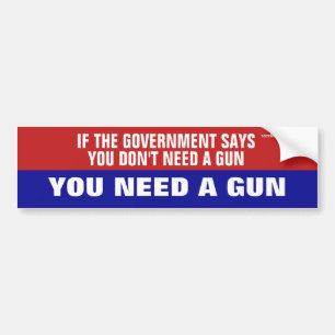 You Need A Gun Bumper Sticker