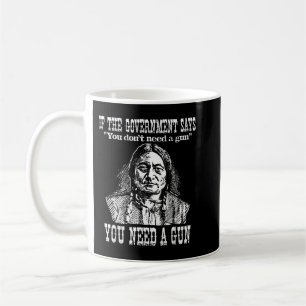 You Need a Gun Sitting Bull Pro-2nd Amendment Coffee Mug