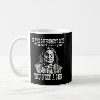 You Need a Gun Sitting Bull Pro-2nd Amendment Coffee Mug