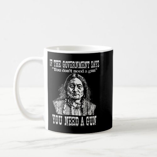 You Need a Gun Sitting Bull  Pro_2nd Amendment  Coffee Mug