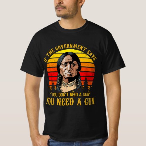 You Need a Gun Sitting Bull Pro_2nd Amendment T_Shirt