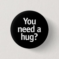 You need a hug?