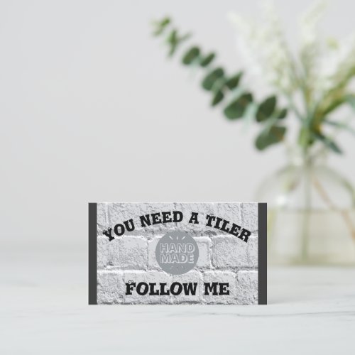 You need a Tiler  Follow me   Business Card