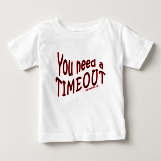 You Need a Timeout Baby T-Shirt