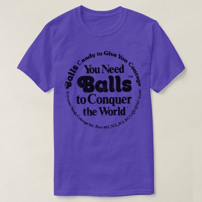 You need Balls to Conquer the World T-Shirt (Design Front)