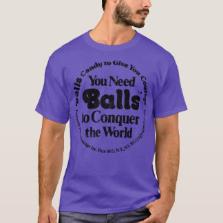 You need Balls to Conquer the World T-Shirt
