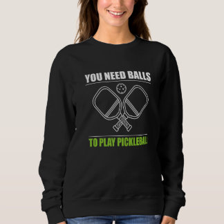 You Need Balls To Play Pickleball Player Premium_3 Sweatshirt