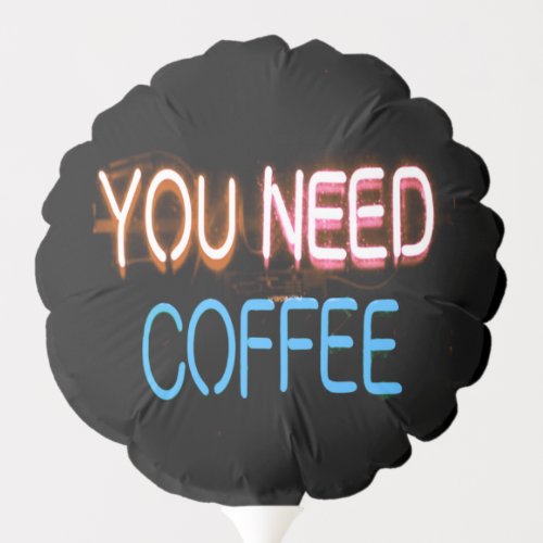 You need coffee Caffine Neon Sign Balloon