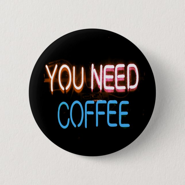 You need coffee, Caffine Neon Sign Button (Front)
